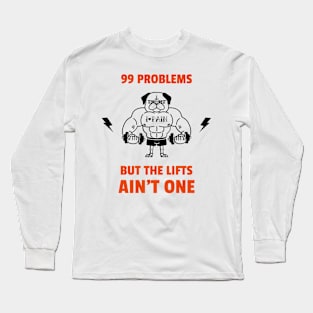 99 problems but the lifts ain't one Long Sleeve T-Shirt